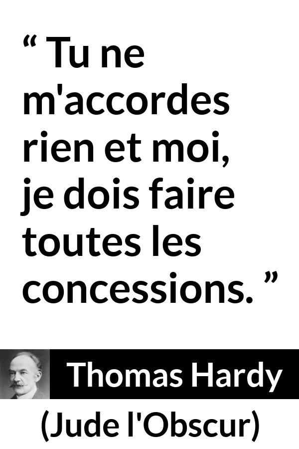 Citation de Thomas Hardy sur la réciprocité tirée de Jude l'Obscur - Tu ne m'accordes rien et moi, je dois faire toutes les concessions.