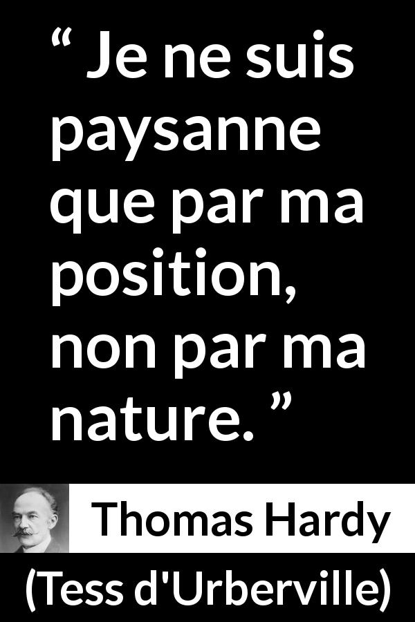 Citation de Thomas Hardy sur la société tirée de Tess d'Urberville - Je ne suis paysanne que par ma position, non par ma nature.