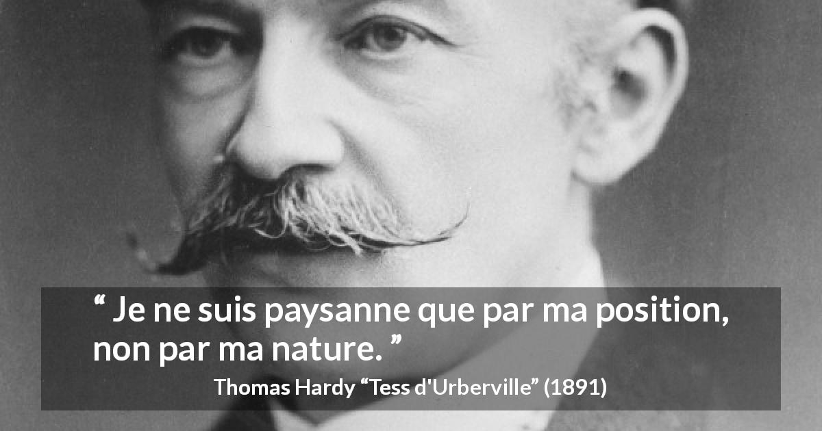 Citation de Thomas Hardy sur la société tirée de Tess d'Urberville - Je ne suis paysanne que par ma position, non par ma nature.