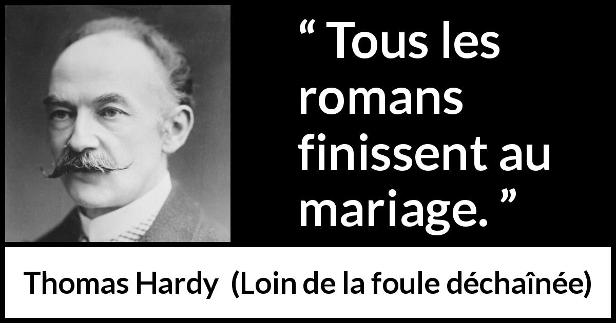 Citation de Thomas Hardy sur le mariage tirée de Loin de la foule déchaînée - Tous les romans finissent au mariage.