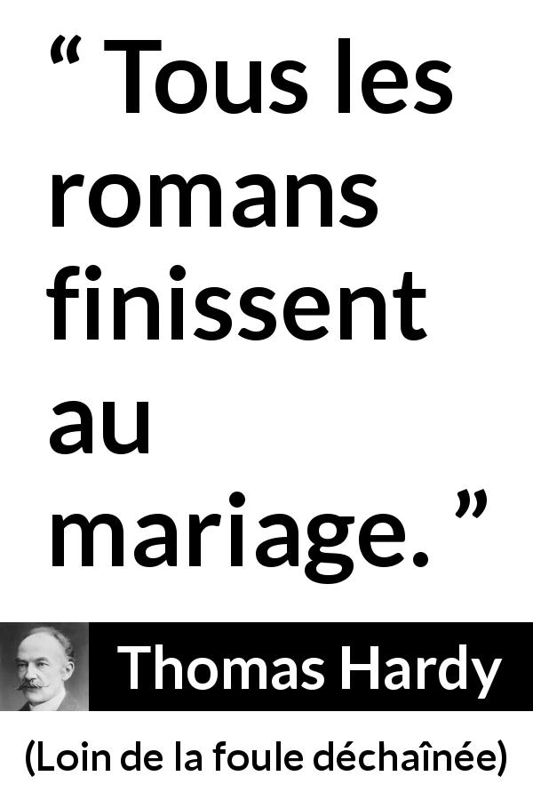 Citation de Thomas Hardy sur le mariage tirée de Loin de la foule déchaînée - Tous les romans finissent au mariage.