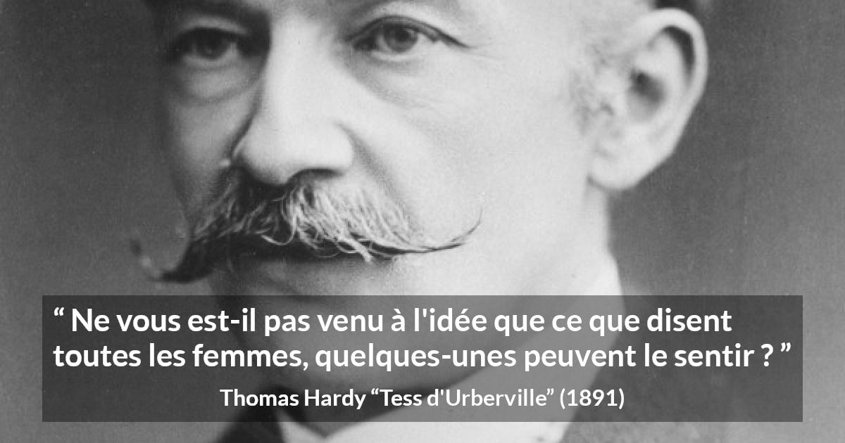Citation de Thomas Hardy sur les femmes tirée de Tess d'Urberville - Ne vous est-il pas venu à l'idée que ce que disent toutes les femmes, quelques-unes peuvent le sentir ?