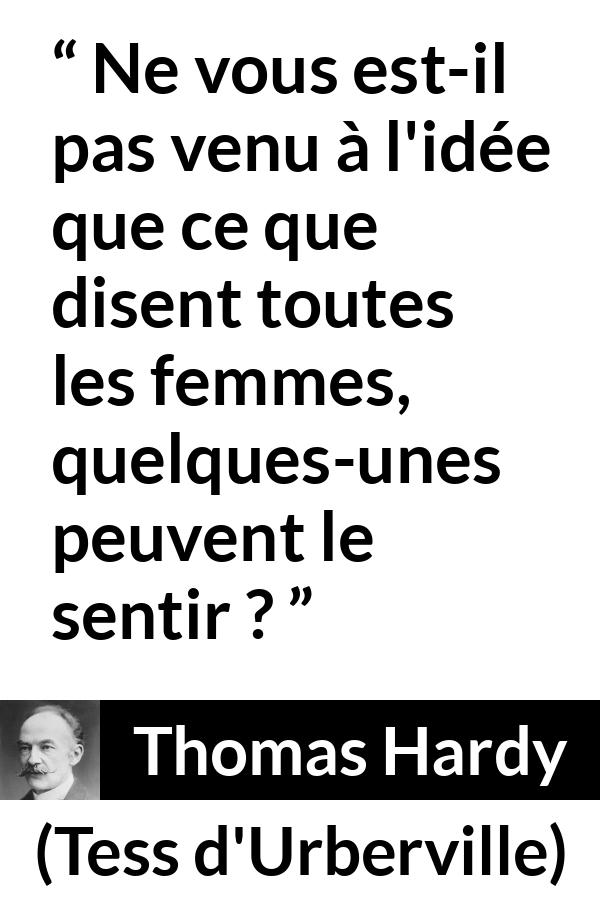 Citation de Thomas Hardy sur les femmes tirée de Tess d'Urberville - Ne vous est-il pas venu à l'idée que ce que disent toutes les femmes, quelques-unes peuvent le sentir ?