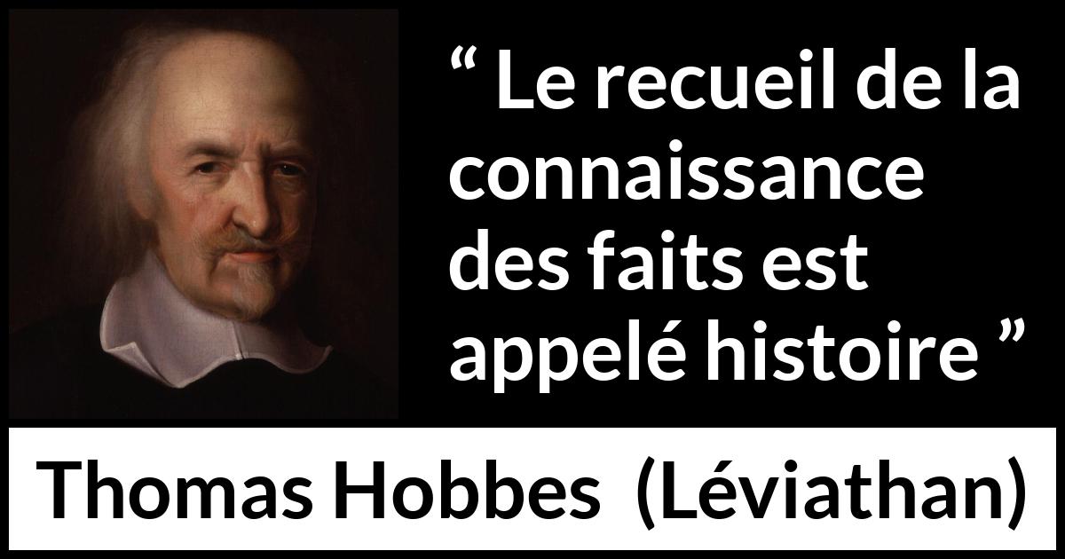 Citation de Thomas Hobbes sur la connaissance tirée de Léviathan - Le recueil de la connaissance des faits est appelé histoire