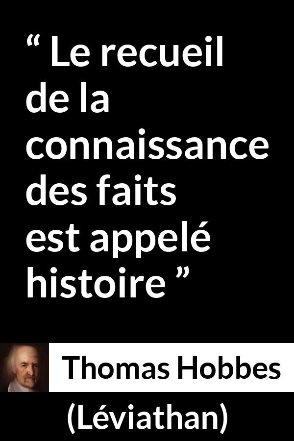 Citation de Thomas Hobbes sur la connaissance tirée de Léviathan - Le recueil de la connaissance des faits est appelé histoire
