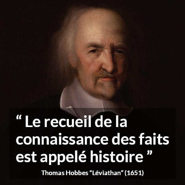 Citation de Thomas Hobbes sur la connaissance tirée de Léviathan - Le recueil de la connaissance des faits est appelé histoire