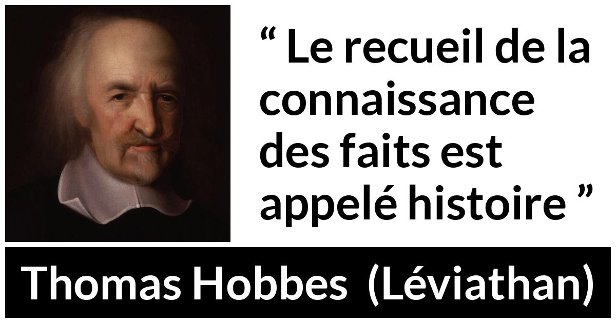 Citation de Thomas Hobbes sur la connaissance tirée de Léviathan - Le recueil de la connaissance des faits est appelé histoire