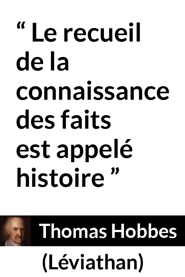 Citation de Thomas Hobbes sur la connaissance tirée de Léviathan - Le recueil de la connaissance des faits est appelé histoire