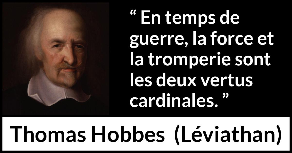 Citation de Thomas Hobbes sur la force tirée de Léviathan - En temps de guerre, la force et la tromperie sont les deux vertus cardinales.