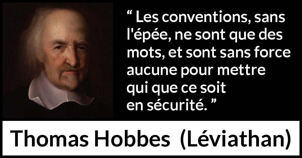 Citation de Thomas Hobbes sur la force tirée de Léviathan - Les conventions, sans l'épée, ne sont que des mots, et sont sans force aucune pour mettre qui que ce soit en sécurité.