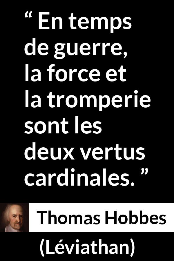 Citation de Thomas Hobbes sur la force tirée de Léviathan - En temps de guerre, la force et la tromperie sont les deux vertus cardinales.