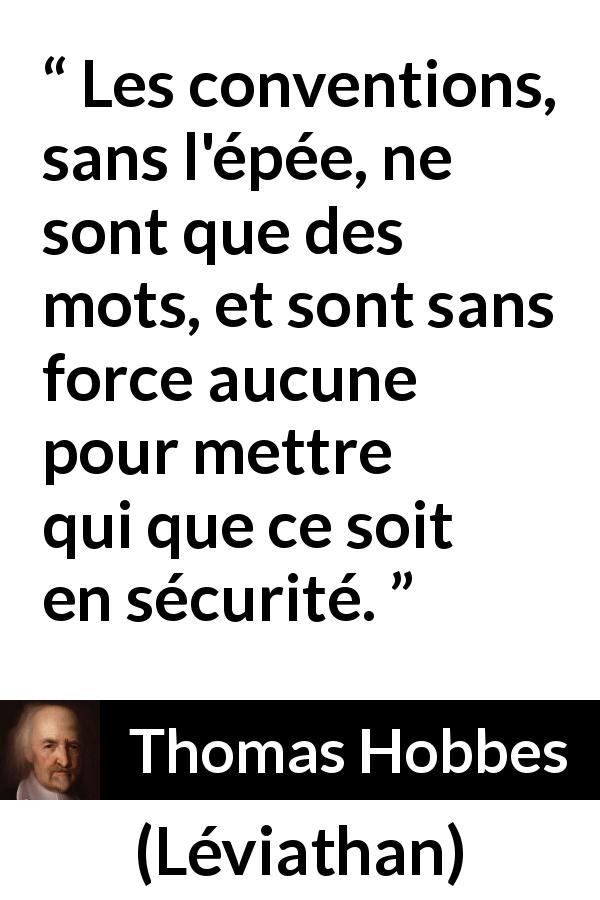 Citation de Thomas Hobbes sur la force tirée de Léviathan - Les conventions, sans l'épée, ne sont que des mots, et sont sans force aucune pour mettre qui que ce soit en sécurité.