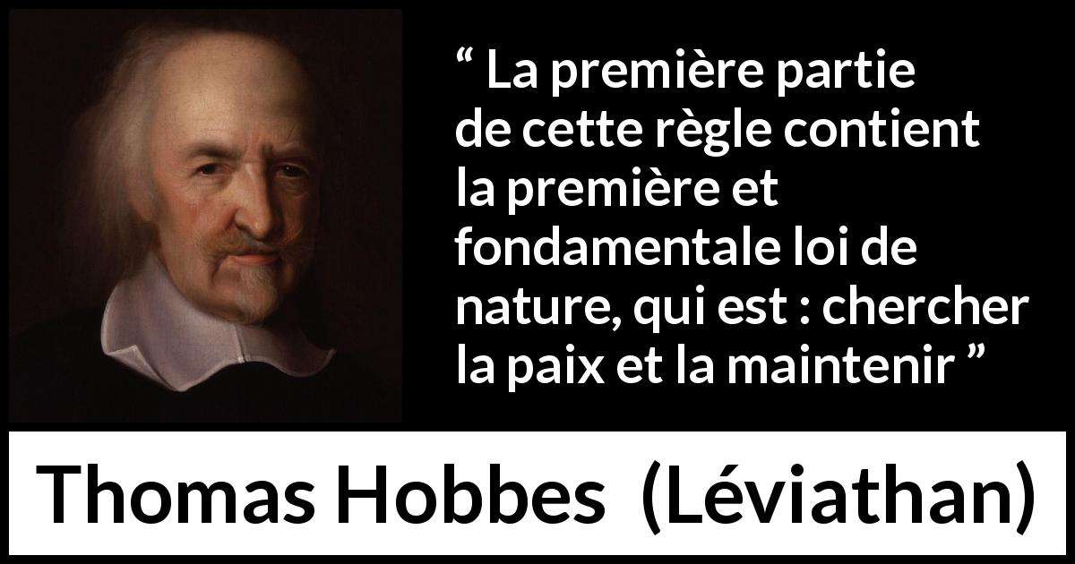 Citation de Thomas Hobbes sur la paix tirée de Léviathan - La première partie de cette règle contient la première et fondamentale loi de nature, qui est : chercher la paix et la maintenir