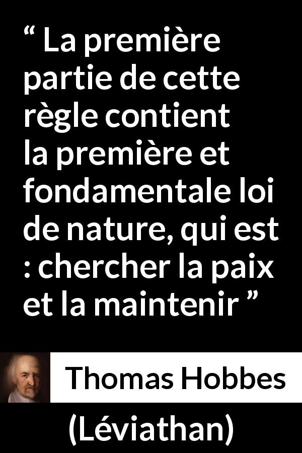 Citation de Thomas Hobbes sur la paix tirée de Léviathan - La première partie de cette règle contient la première et fondamentale loi de nature, qui est : chercher la paix et la maintenir