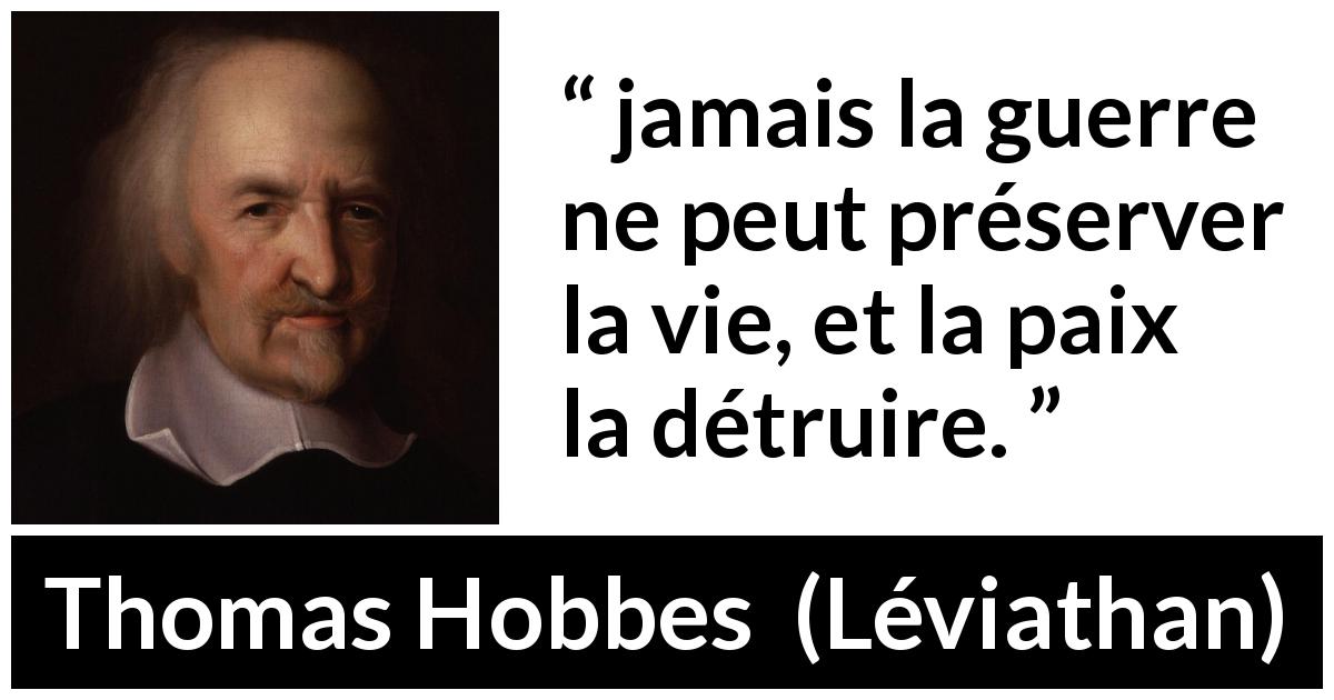 Citation de Thomas Hobbes sur la vie tirée de Léviathan - jamais la guerre ne peut préserver la vie, et la paix la détruire.