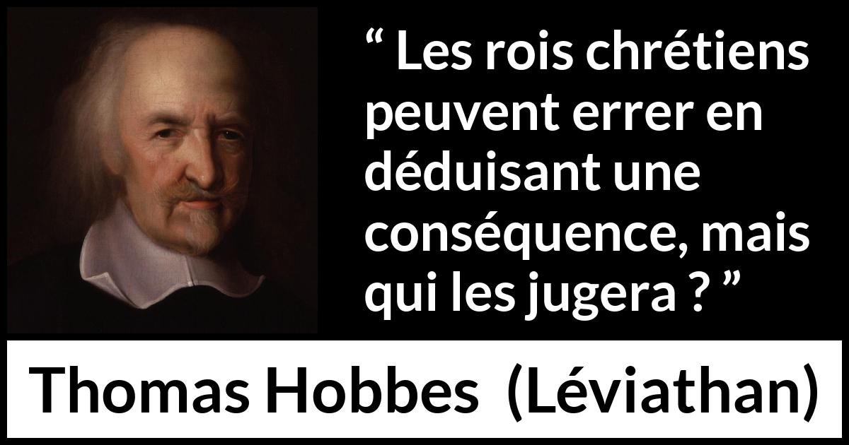 Citation de Thomas Hobbes sur le jugement tirée de Léviathan - Les rois chrétiens peuvent errer en déduisant une conséquence, mais qui les jugera ?