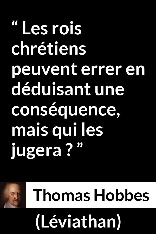 Citation de Thomas Hobbes sur le jugement tirée de Léviathan - Les rois chrétiens peuvent errer en déduisant une conséquence, mais qui les jugera ?