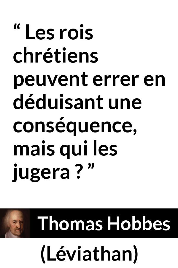 Citation de Thomas Hobbes sur le jugement tirée de Léviathan - Les rois chrétiens peuvent errer en déduisant une conséquence, mais qui les jugera ?