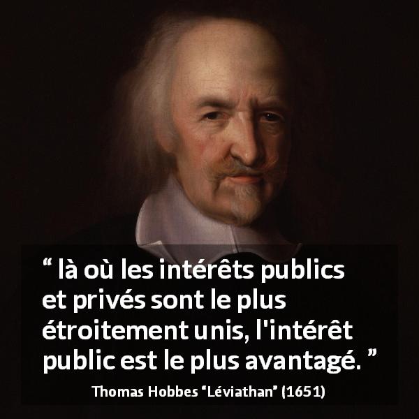 Citation de Thomas Hobbes sur le public tirée de Léviathan - là où les intérêts publics et privés sont le plus étroitement unis, l'intérêt public est le plus avantagé.