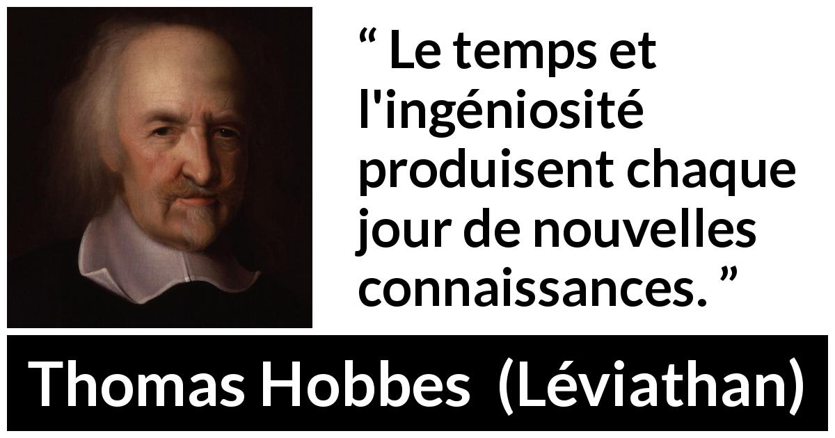 Citation de Thomas Hobbes sur le temps tirée de Léviathan - Le temps et l'ingéniosité produisent chaque jour de nouvelles connaissances.
