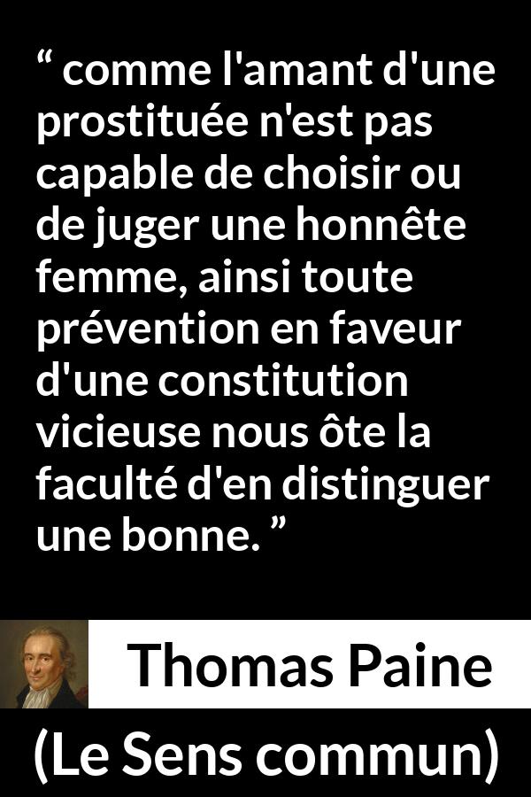 Citation de Thomas Paine sur la constitution tirée du Sens commun - comme l'amant d'une prostituée n'est pas capable de choisir ou de juger une honnête femme, ainsi toute prévention en faveur d'une constitution vicieuse nous ôte la faculté d'en distinguer une bonne.