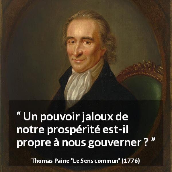 Citation de Thomas Paine sur le pouvoir tirée du Sens commun - Un pouvoir jaloux de notre prospérité est-il propre à nous gouverner ?