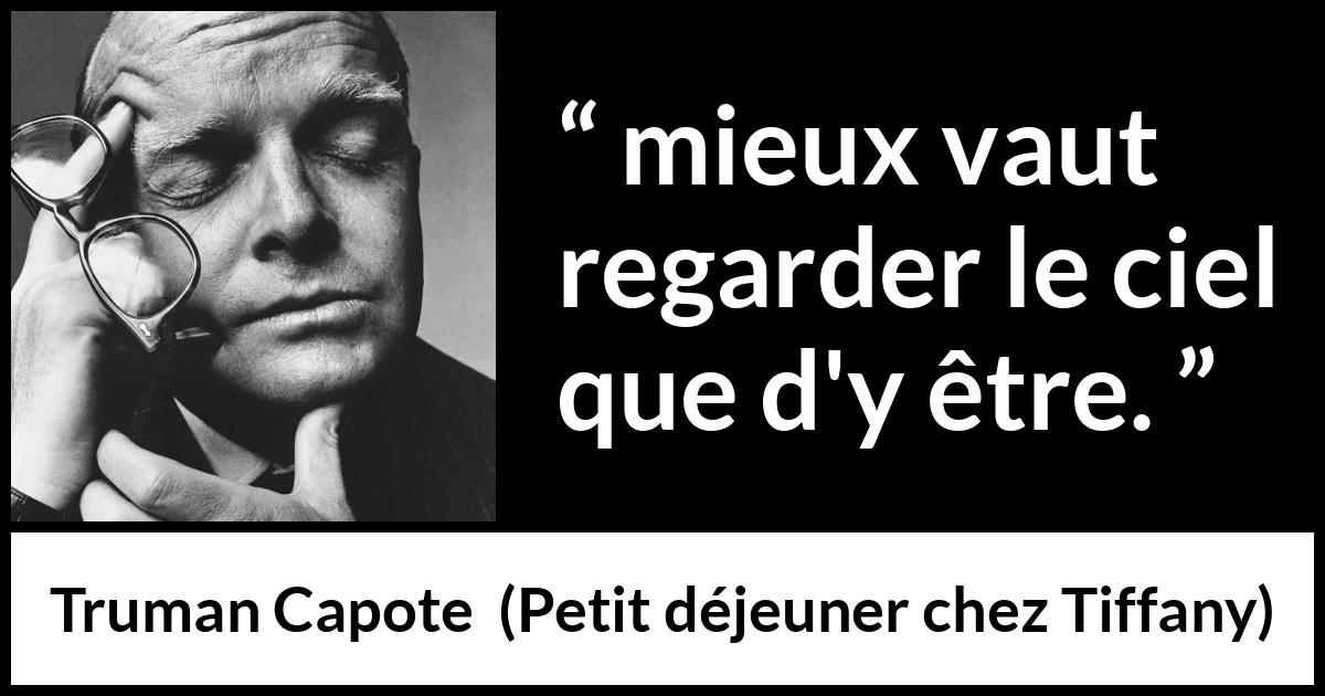 Citation de Truman Capote sur le ciel tirée de Petit déjeuner chez Tiffany - mieux vaut regarder le ciel que d'y être.