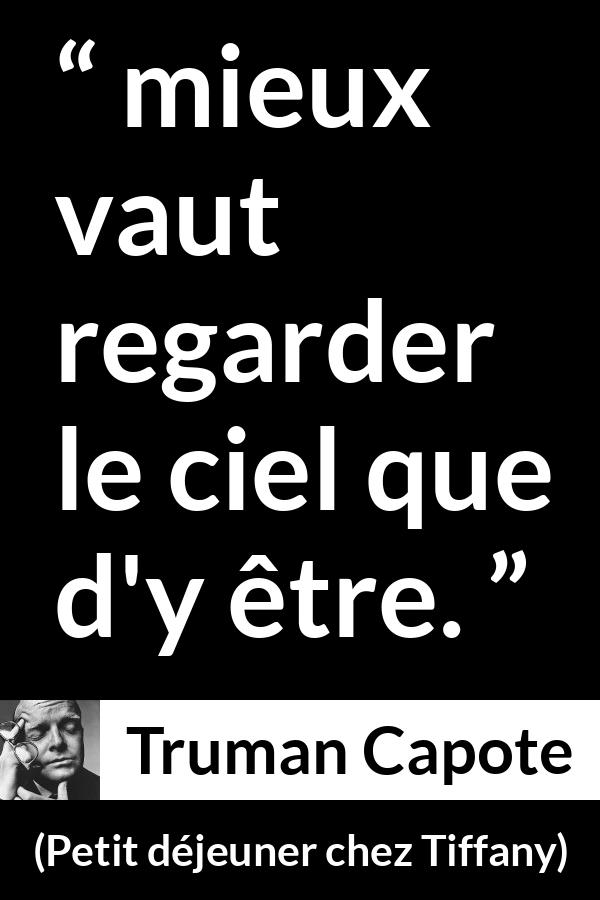 Citation de Truman Capote sur le ciel tirée de Petit déjeuner chez Tiffany - mieux vaut regarder le ciel que d'y être.