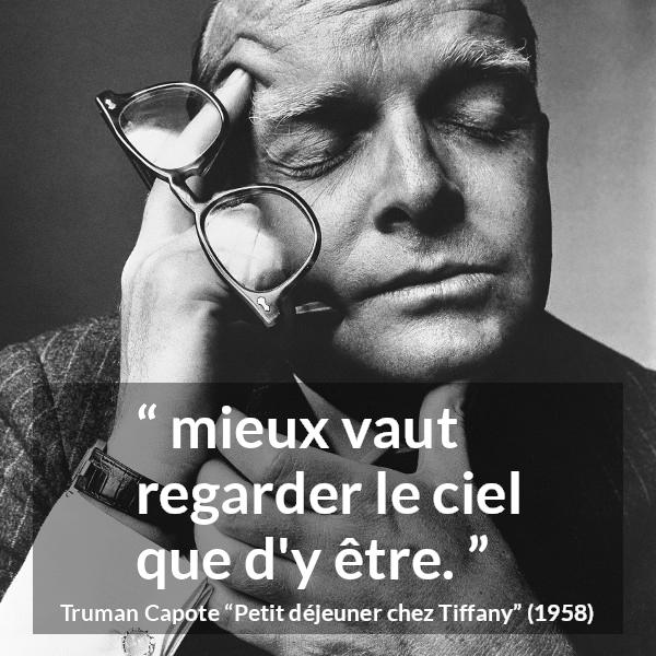 Citation de Truman Capote sur le ciel tirée de Petit déjeuner chez Tiffany - mieux vaut regarder le ciel que d'y être.