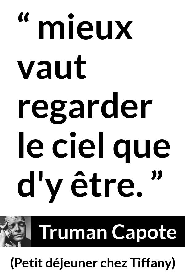 Citation de Truman Capote sur le ciel tirée de Petit déjeuner chez Tiffany - mieux vaut regarder le ciel que d'y être.