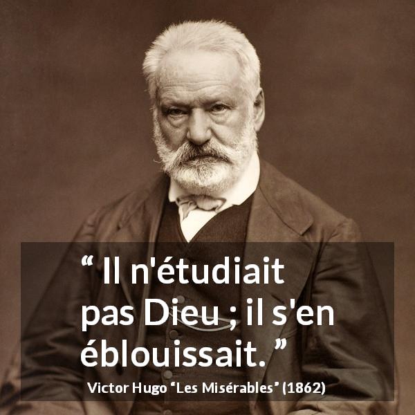 Citation de Victor Hugo sur Dieu tirée des Misérables - Il n'étudiait pas Dieu ; il s'en éblouissait.