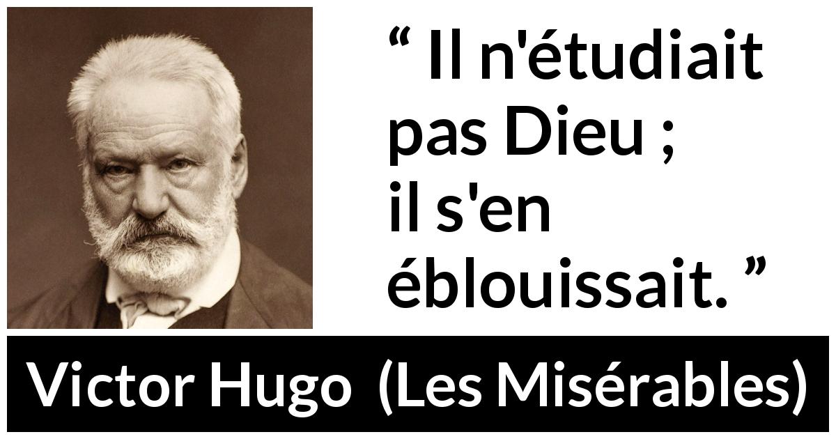 Citation de Victor Hugo sur Dieu tirée des Misérables - Il n'étudiait pas Dieu ; il s'en éblouissait.