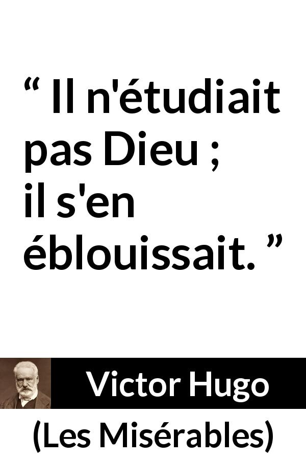 Citation de Victor Hugo sur Dieu tirée des Misérables - Il n'étudiait pas Dieu ; il s'en éblouissait.