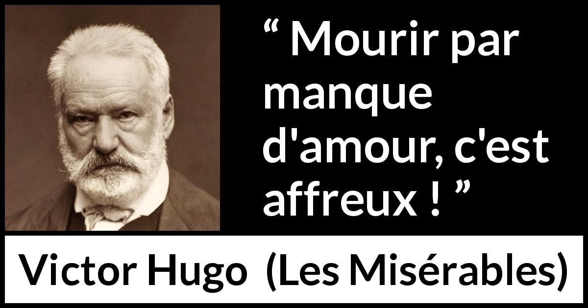 Citation de Victor Hugo sur l'amour tirée des Misérables - Mourir par manque d'amour, c'est affreux !