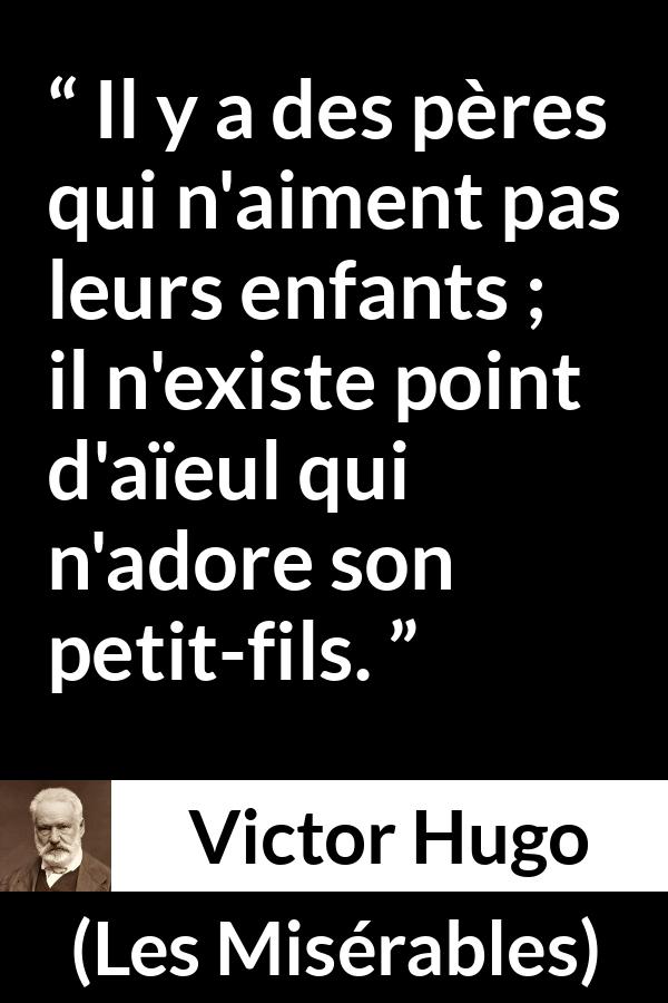 Citation de Victor Hugo sur l'amour tirée des Misérables - Il y a des pères qui n'aiment pas leurs enfants ; il n'existe point d'aïeul qui n'adore son petit-fils.