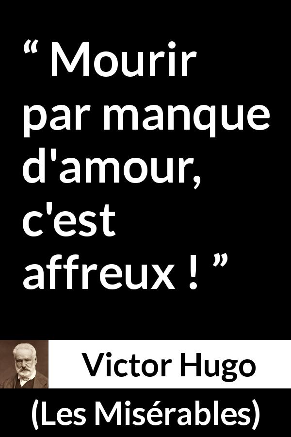 Citation de Victor Hugo sur l'amour tirée des Misérables - Mourir par manque d'amour, c'est affreux !