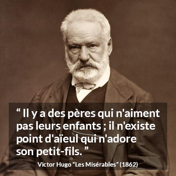 Citation de Victor Hugo sur l'amour tirée des Misérables - Il y a des pères qui n'aiment pas leurs enfants ; il n'existe point d'aïeul qui n'adore son petit-fils.