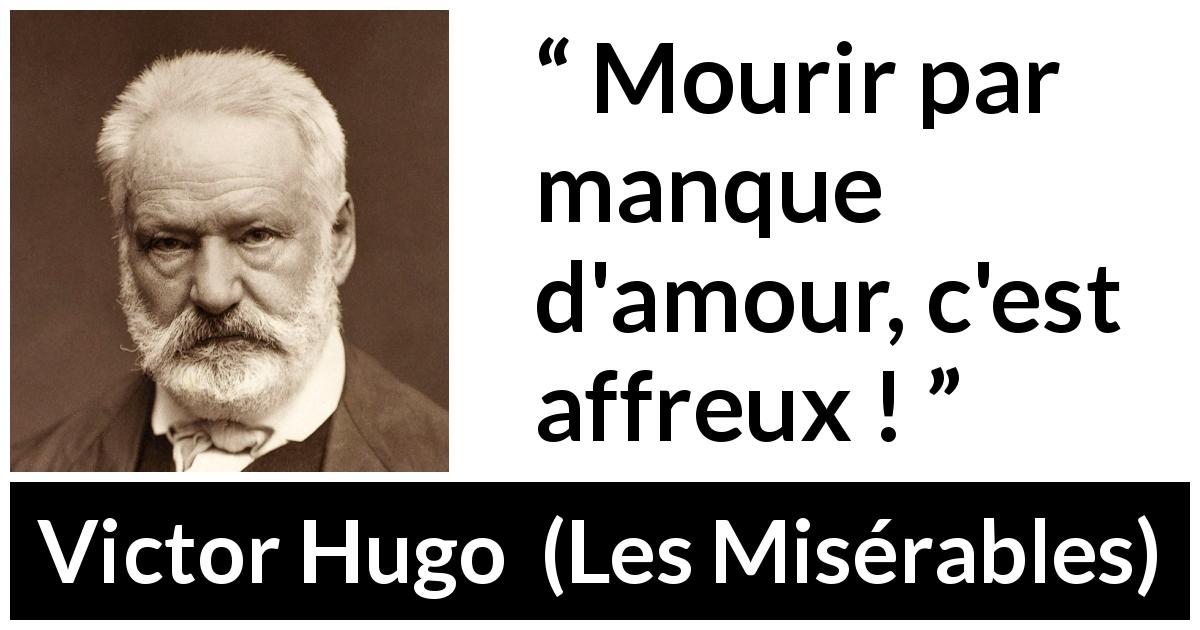 Citation de Victor Hugo sur l'amour tirée des Misérables - Mourir par manque d'amour, c'est affreux !