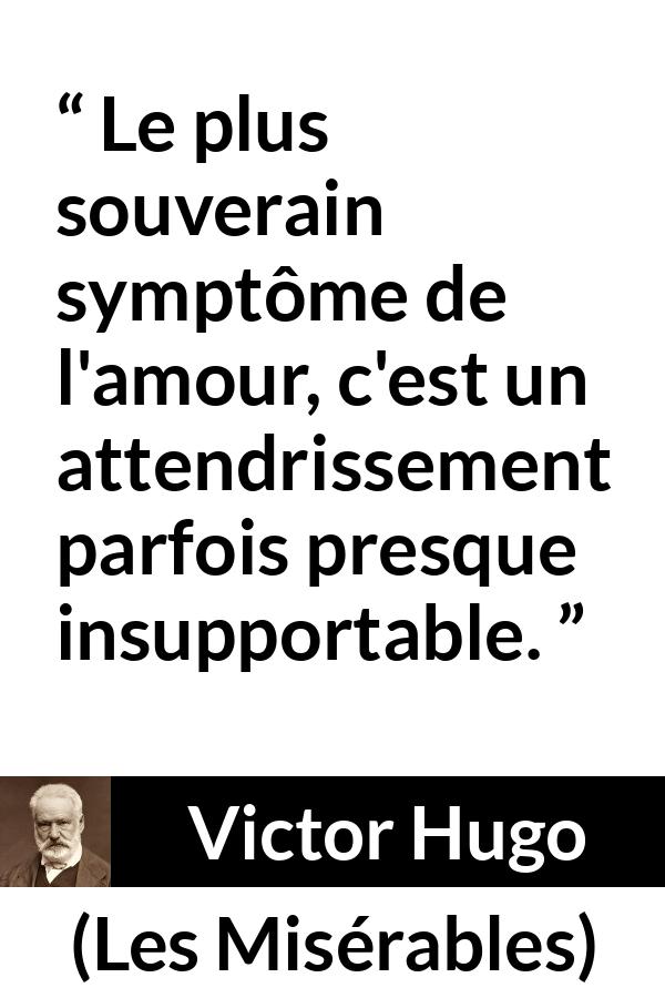 Citation de Victor Hugo sur l'amour tirée des Misérables - Le plus souverain symptôme de l'amour, c'est un attendrissement parfois presque insupportable.