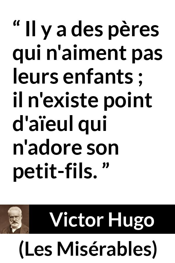 Citation de Victor Hugo sur l'amour tirée des Misérables - Il y a des pères qui n'aiment pas leurs enfants ; il n'existe point d'aïeul qui n'adore son petit-fils.