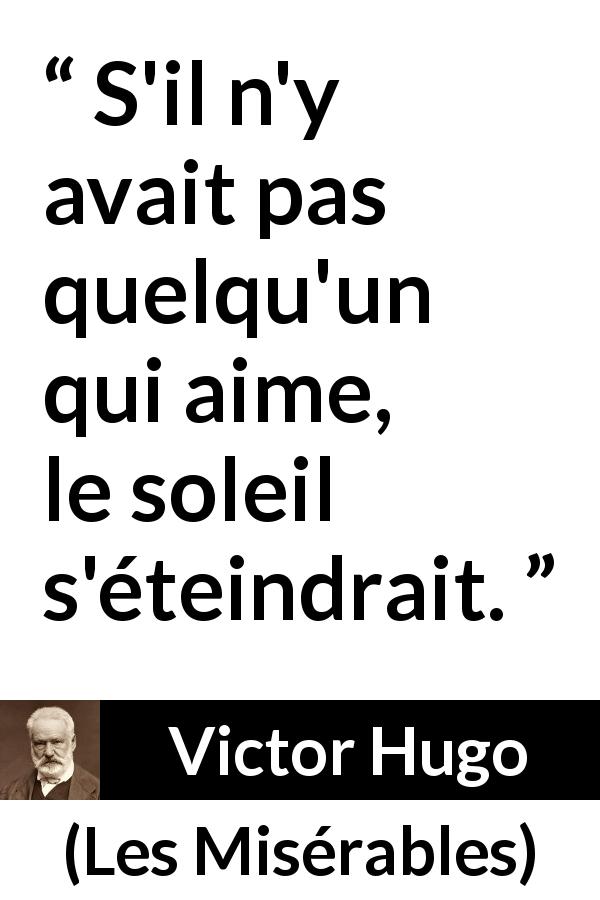 Citation de Victor Hugo sur l'amour tirée des Misérables - S'il n'y avait pas quelqu'un qui aime, le soleil s'éteindrait.