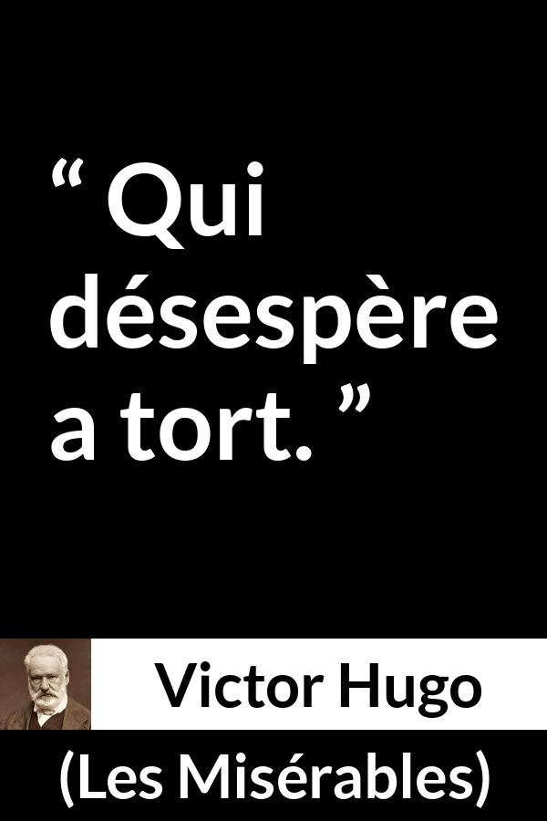 Citation de Victor Hugo sur le désespoir tirée des Misérables - Qui désespère a tort.