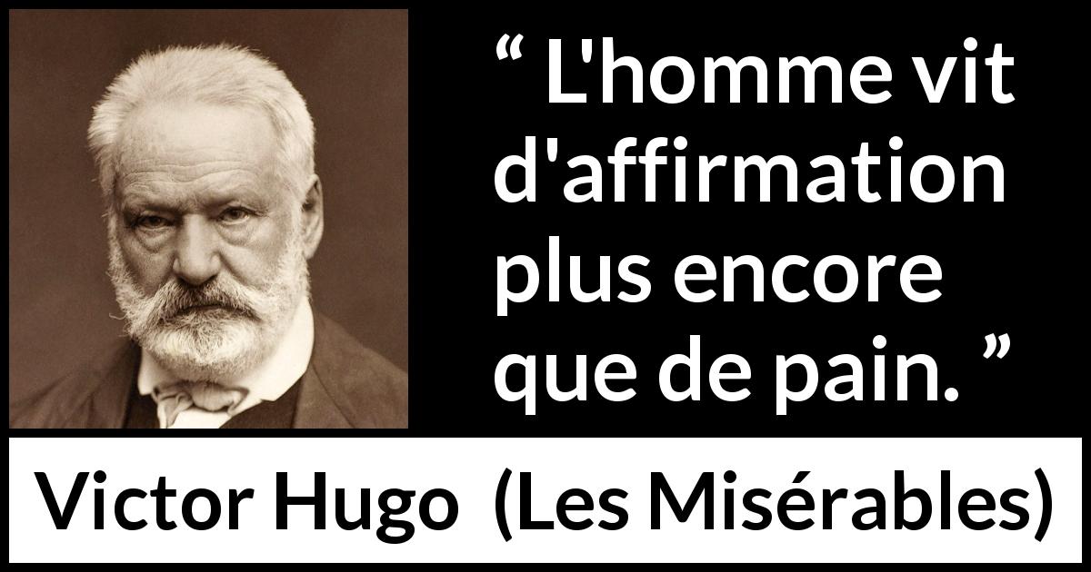 Citation de Victor Hugo sur le pain tirée des Misérables - L'homme vit d'affirmation plus encore que de pain.
