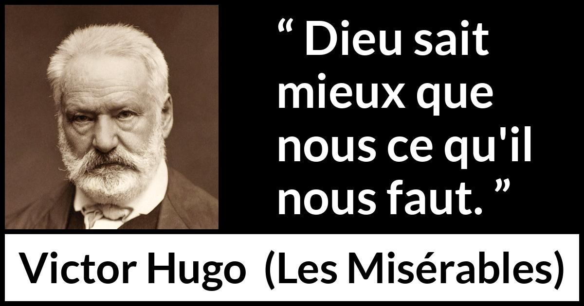 Citation de Victor Hugo sur le savoir tirée des Misérables - Dieu sait mieux que nous ce qu'il nous faut.