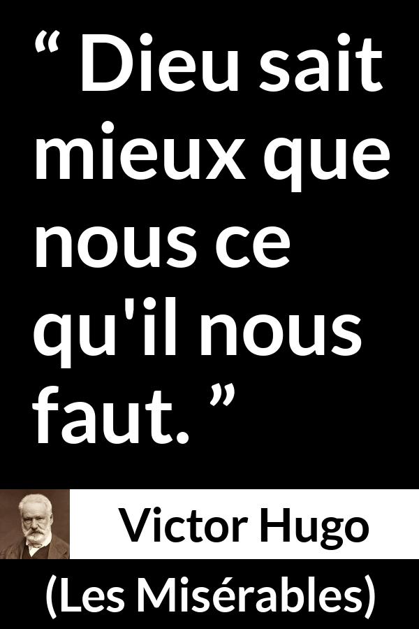 Citation de Victor Hugo sur le savoir tirée des Misérables - Dieu sait mieux que nous ce qu'il nous faut.