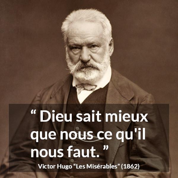 Citation de Victor Hugo sur le savoir tirée des Misérables - Dieu sait mieux que nous ce qu'il nous faut.