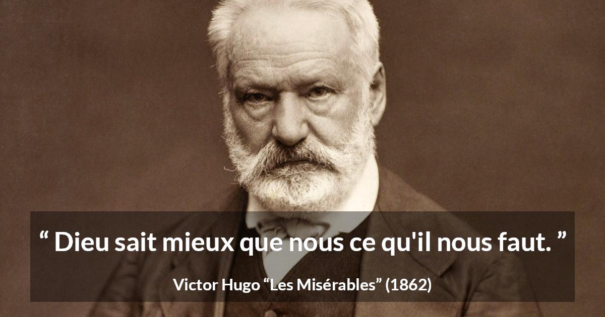 Citation de Victor Hugo sur le savoir tirée des Misérables - Dieu sait mieux que nous ce qu'il nous faut.