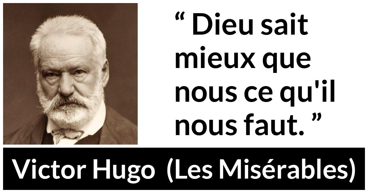 Citation de Victor Hugo sur le savoir tirée des Misérables - Dieu sait mieux que nous ce qu'il nous faut.