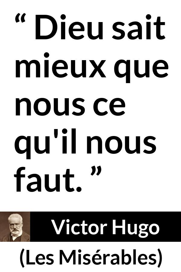 Citation de Victor Hugo sur le savoir tirée des Misérables - Dieu sait mieux que nous ce qu'il nous faut.