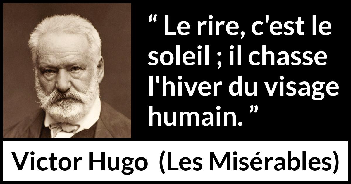 Citation de Victor Hugo sur le sourire tirée des Misérables - Le rire, c'est le soleil ; il chasse l'hiver du visage humain.